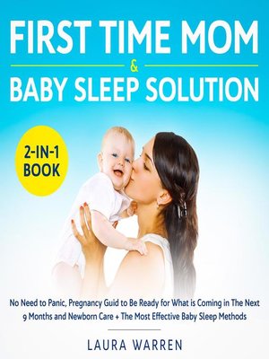 First Time Mom & Baby Sleep Solution 2-in-1 Book No Need to Panic, Pregnancy Guid to Be Ready for What is Coming in the Next 9 Months and Newborn Care + the Most Effective Baby Sleep Methods - Audiobook